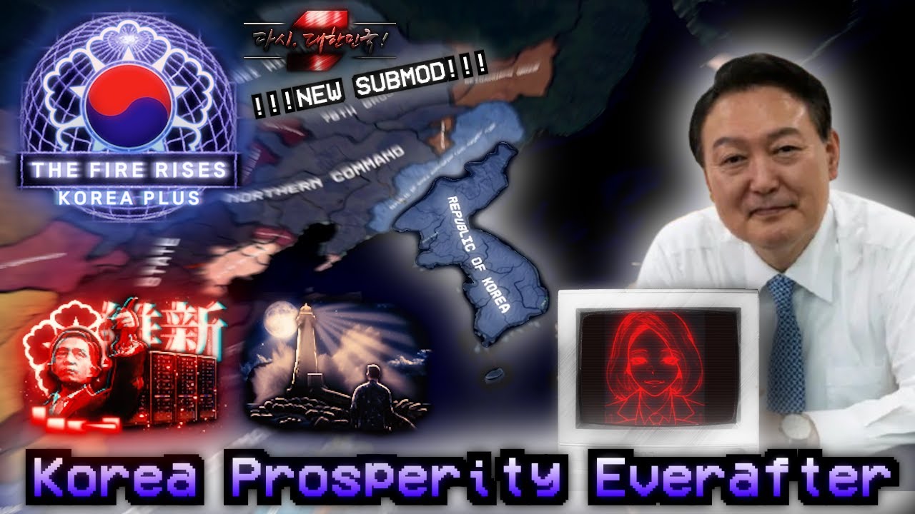Korea Prosperity Everafter -  HOI4 The Fire Rises Republic of Korea (NEW SUBMOD!)