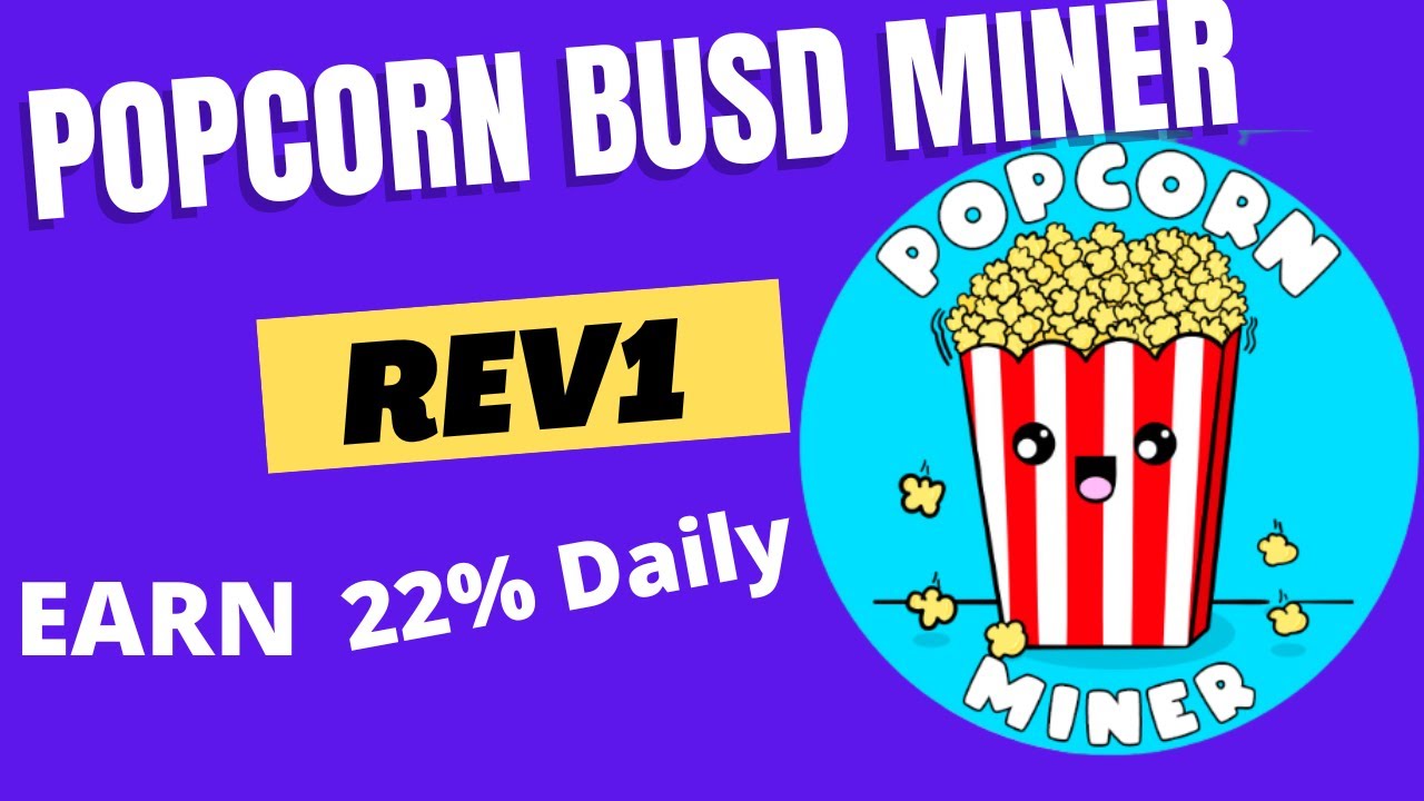 Popcorn BUSD Miner ReV1 REVIEW -Earn 22% Daily