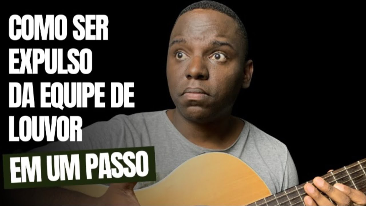 Como ser expulso da equipe de Louvor