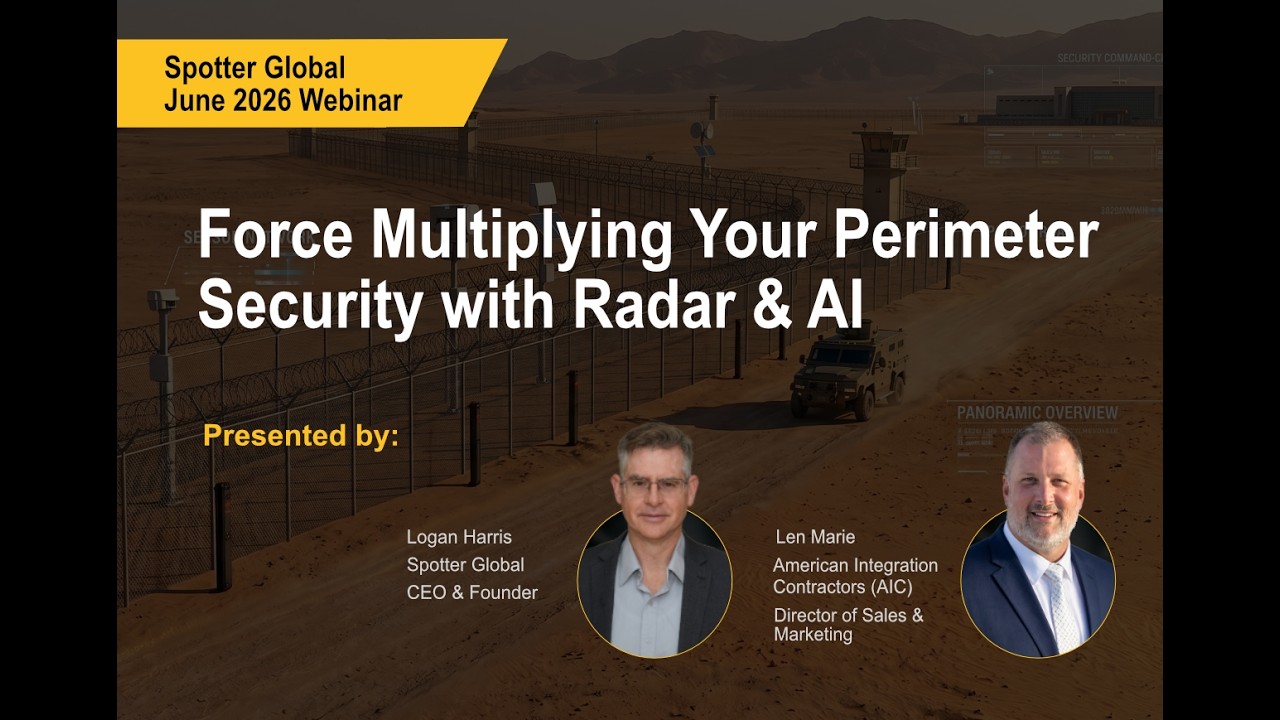 Force Multiplying Your Perimeter Security with Radar & AI: A Webinar From Spotter Global & AIC