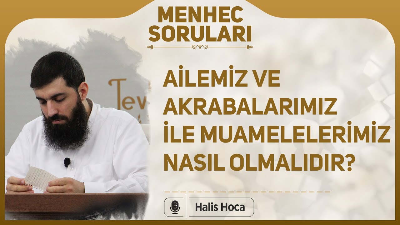Ailemiz ve akrabalarımız ile muamelelerimiz nasıl olmalıdır? Halis Bayancuk Hoca
