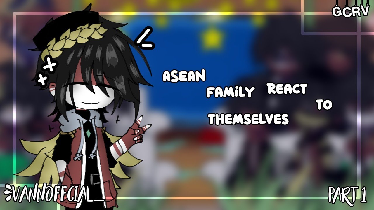 ·ASEAN Family react to themselves||Countryhumans||GCRV||Gacha||Part 1/?·