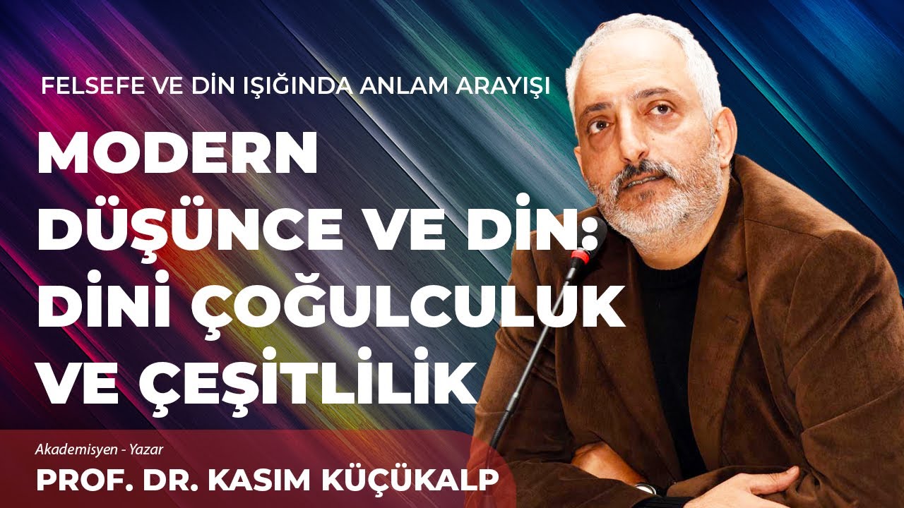 Modern Düşünce ve Din: Dini Çoğulculuk ve Çeşitlilik | Felsefe ve Din Işığında Anlam Arayışı