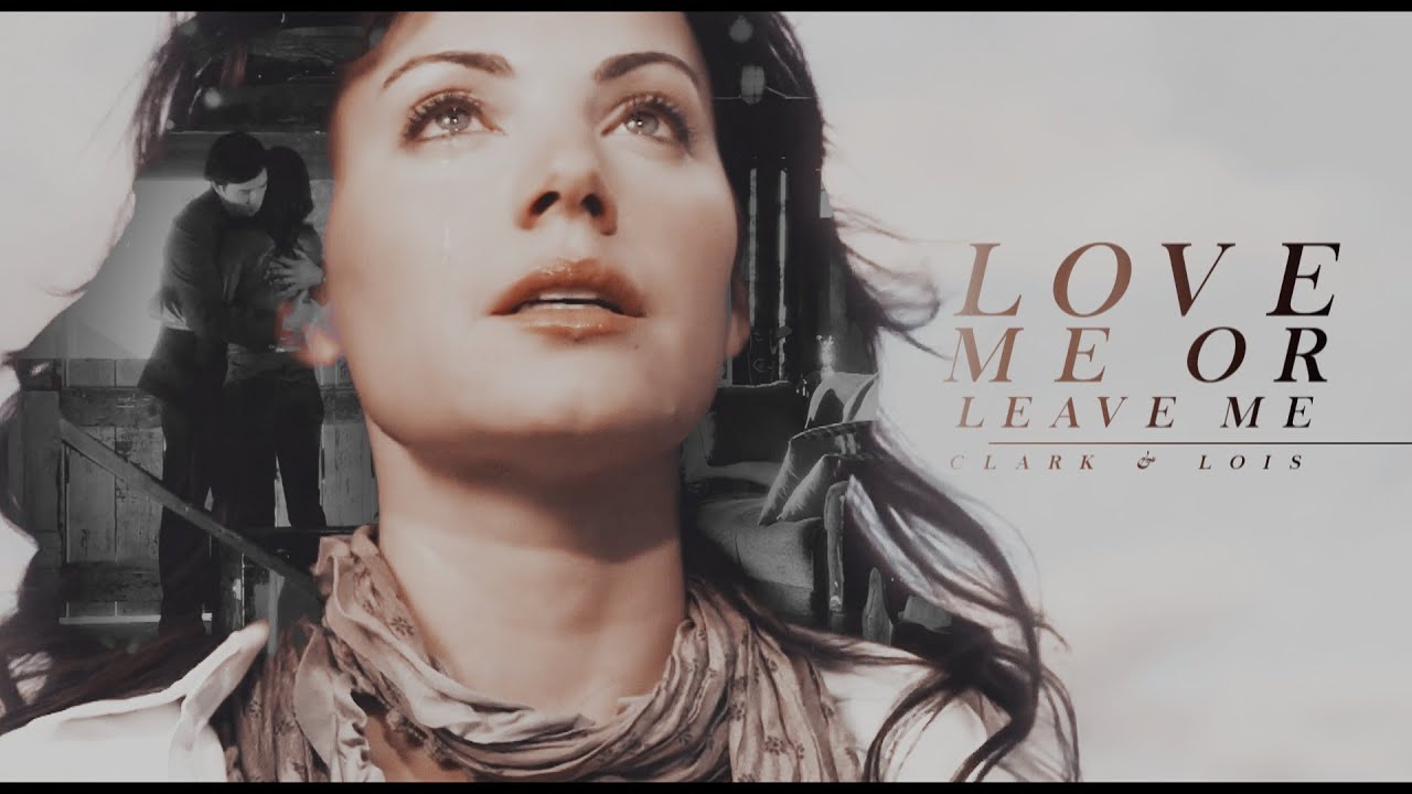 Clark & Lois | Love Me Or Leave Me