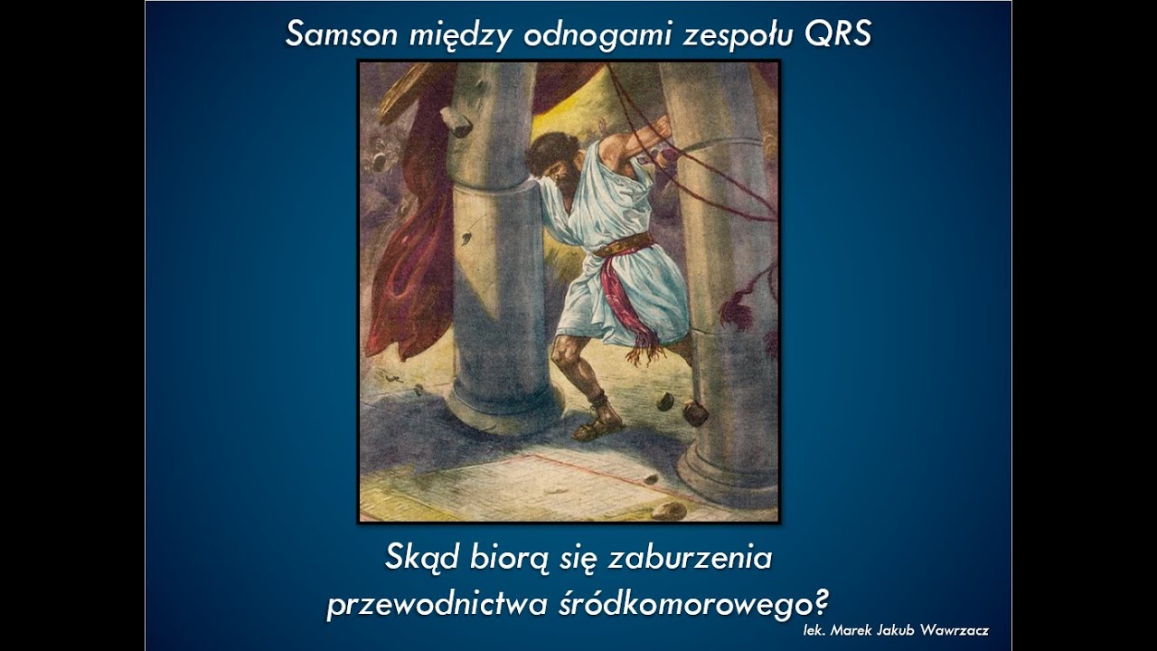 Odc. 8 Samson między odnogami zespołu QRS. Skąd biorą się zaburzenia przewodnictwa śródkomorowego?