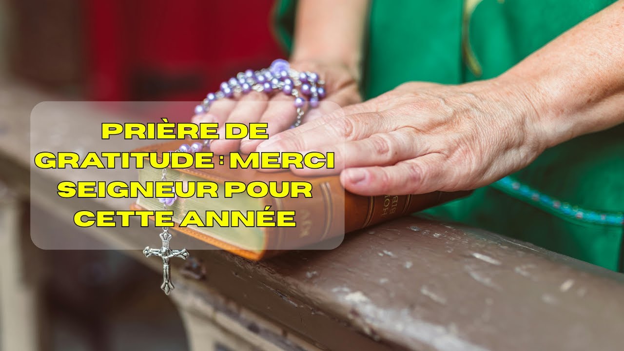 Prière de Gratitude : Merci Seigneur pour Cette Année
