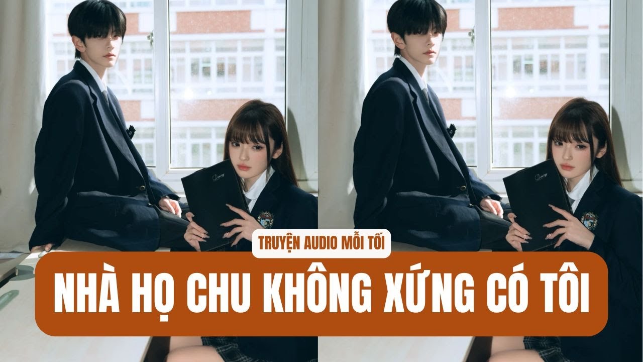 [Truyện Audio] | NHÀ HỌ CHU KHÔNG XỨNG CÓ TÔI | Truyện Audio Mỗi Tối (Full) #truyenaudiomoitoi