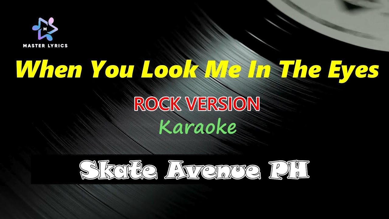 When You Look Me In The Eyes  - Skate Avenue PH Karaoke (Rock Version) Master Lyrics PH
