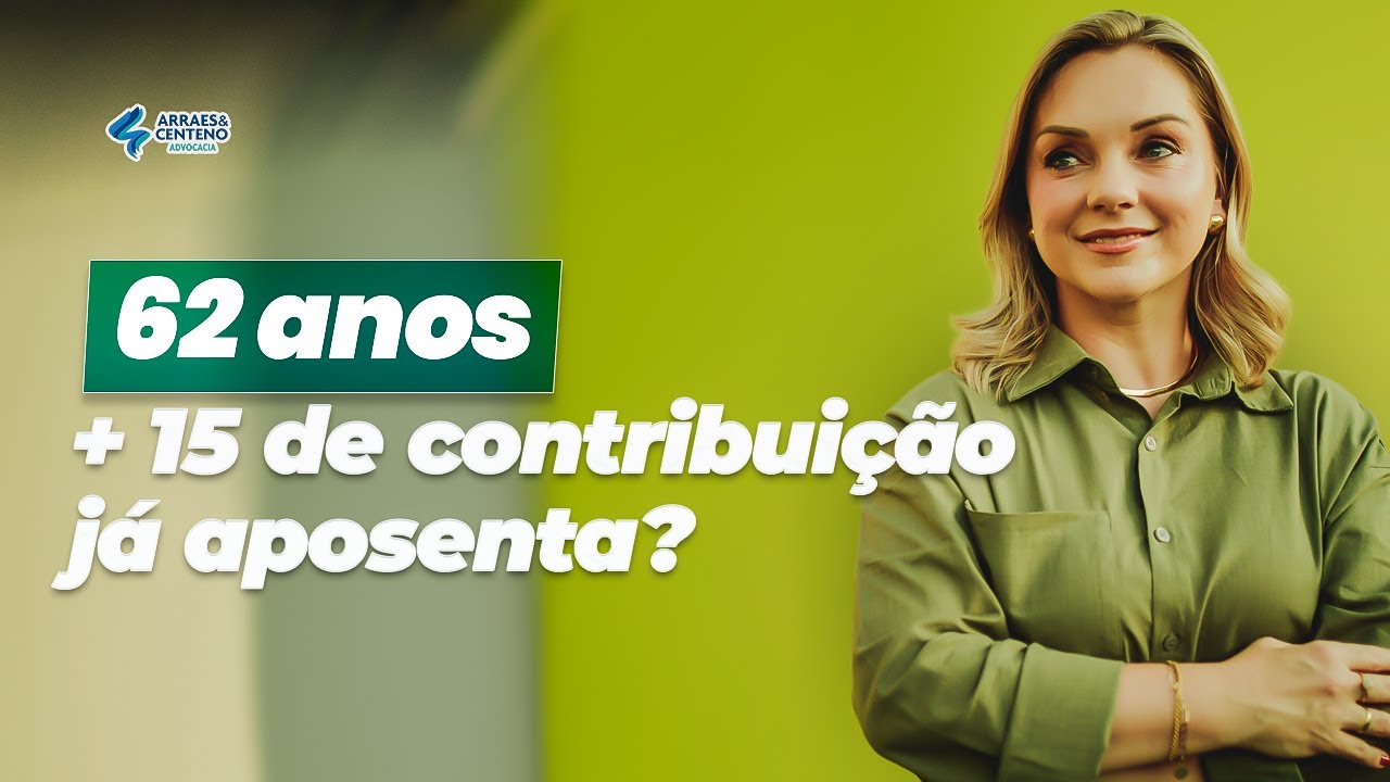 Aposentadoria por idade aos 62: com 15 anos de INSS já posso me aposentar?