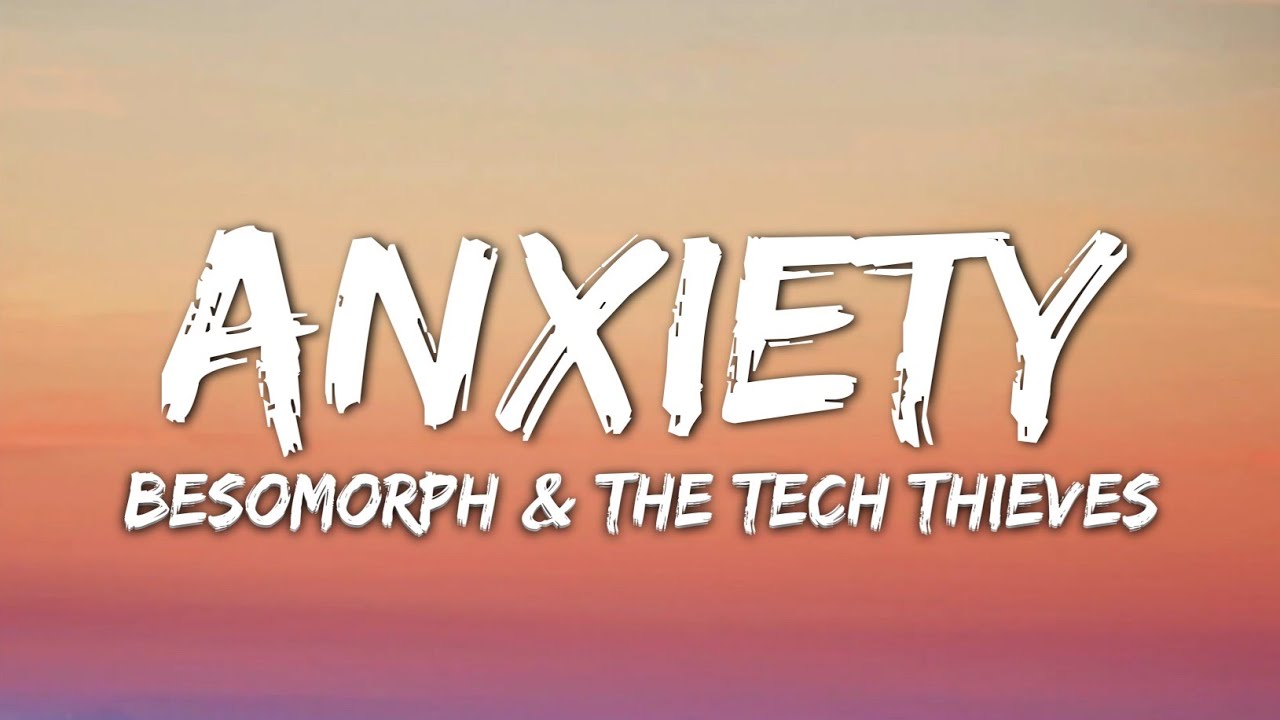 Besomorph & The Tech Thieves - Anxiety (Lyrics)