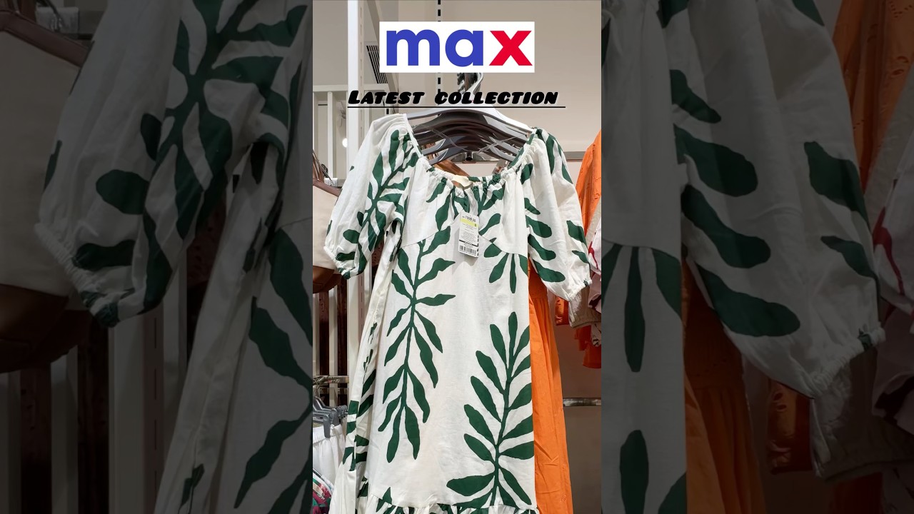 Max latest collection 🥰