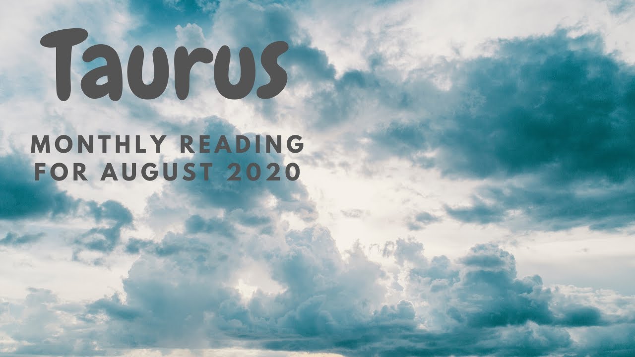 Taurus, August 2020 - You Will Soon Get What Your Heart Desires