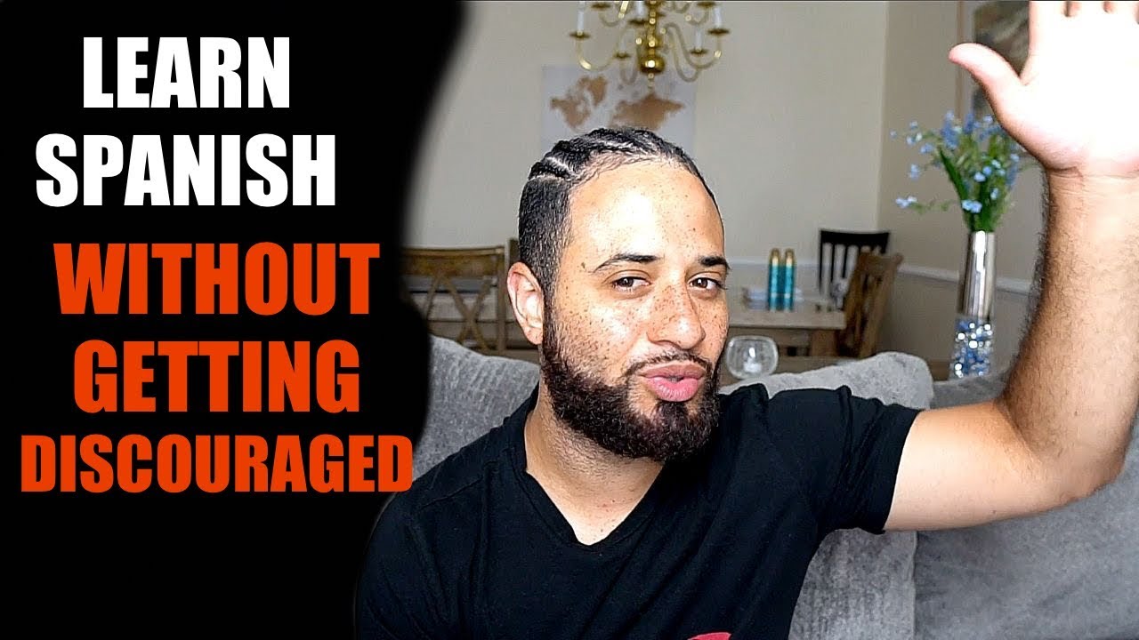 How To Learn Spanish Without Getting Discouraged!!