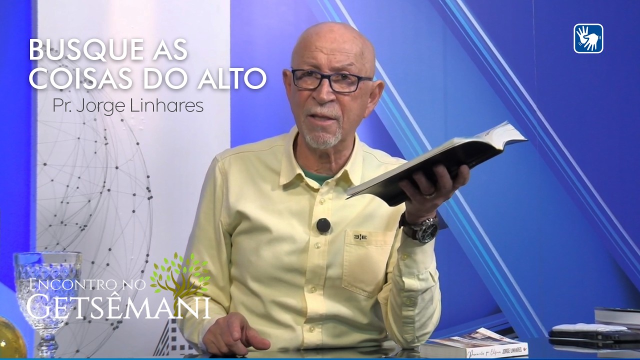 BUSQUE AS COISAS DO ALTO | PR. JORGE LINHARES | ENCONTRO NO GETSÊMANI