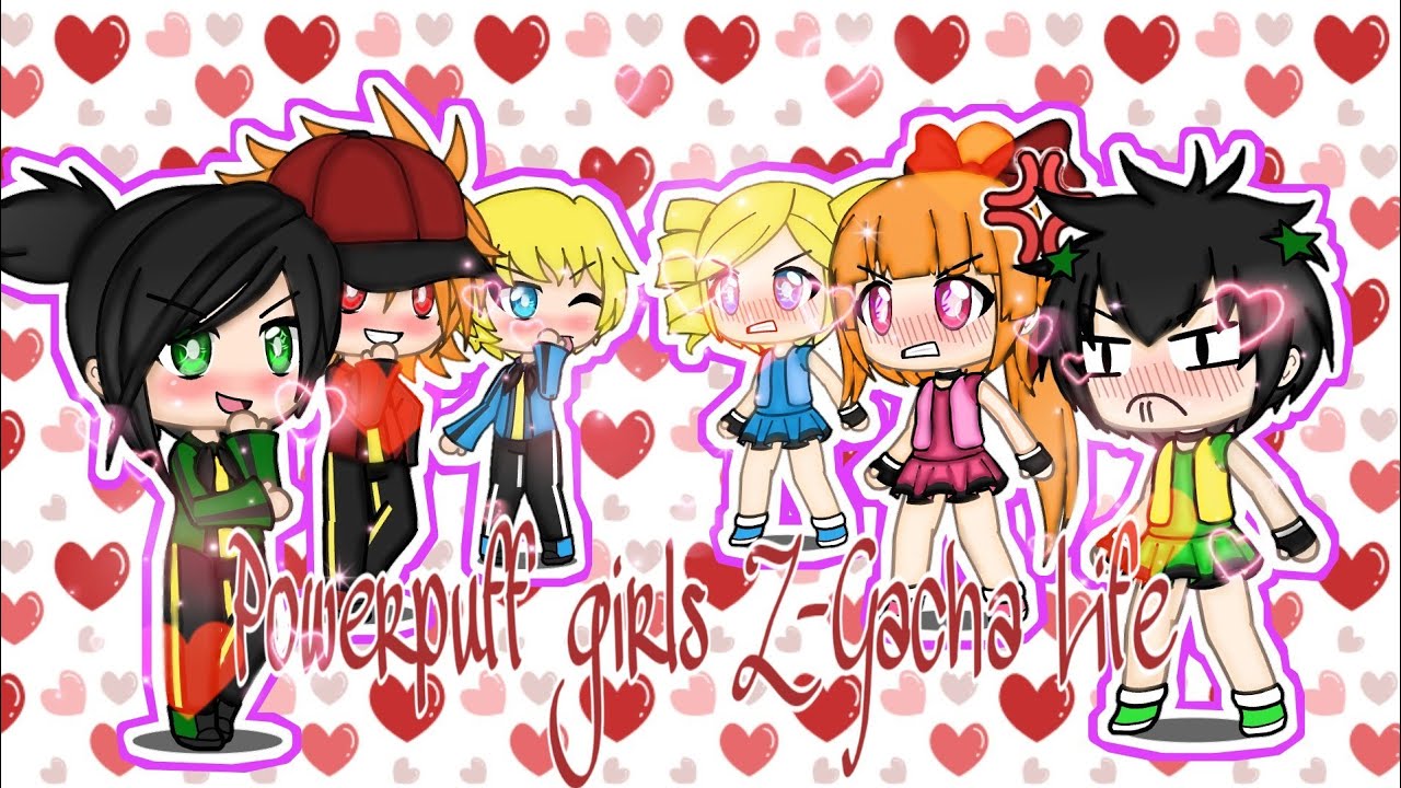 Powerpuff girls Z-Gacha Life