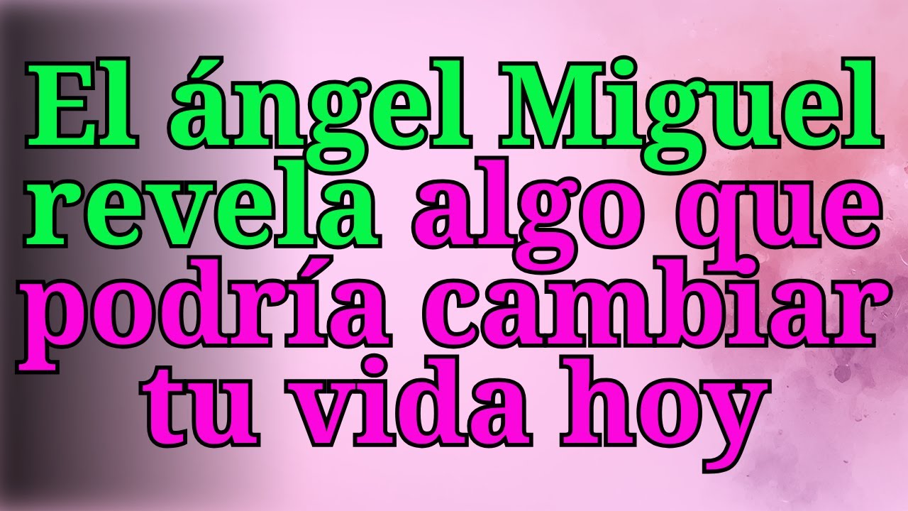 ❤️‍🔥El ángel Miguel revela algo que podría cambiar tu vida hoy