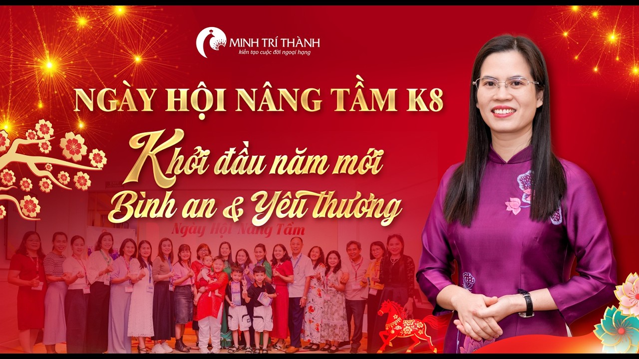 Ngày Hội Nâng Tầm K8 - Khởi Đầu Năm Mới Bình An Và Yêu Thương | Minh Trí Thành