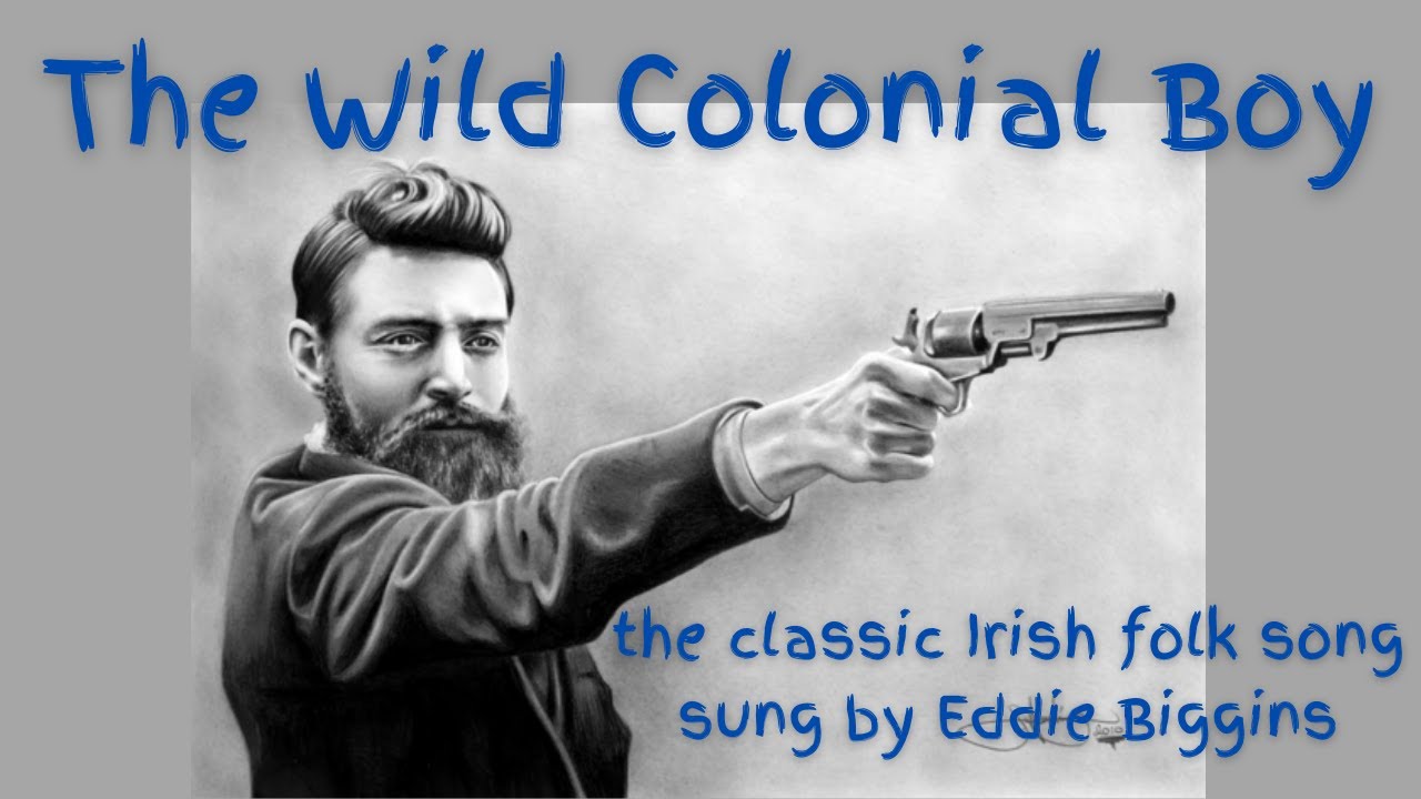 Wild Colonial Boy (the classic Irish-Australian folk song, sung by Eddie Biggins)