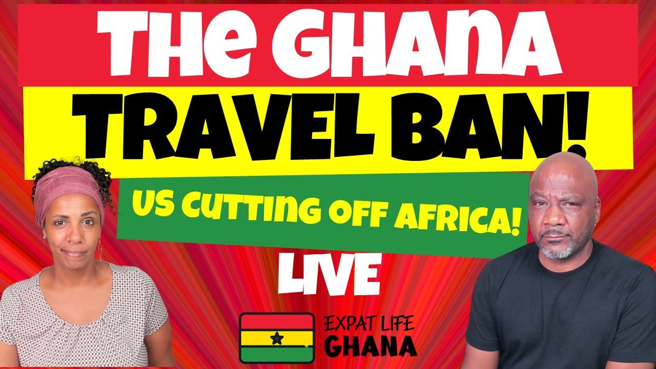 GHANA TRAVEL BAN?! US Is Cutting Off Africa! (What Expats NEED to Know)