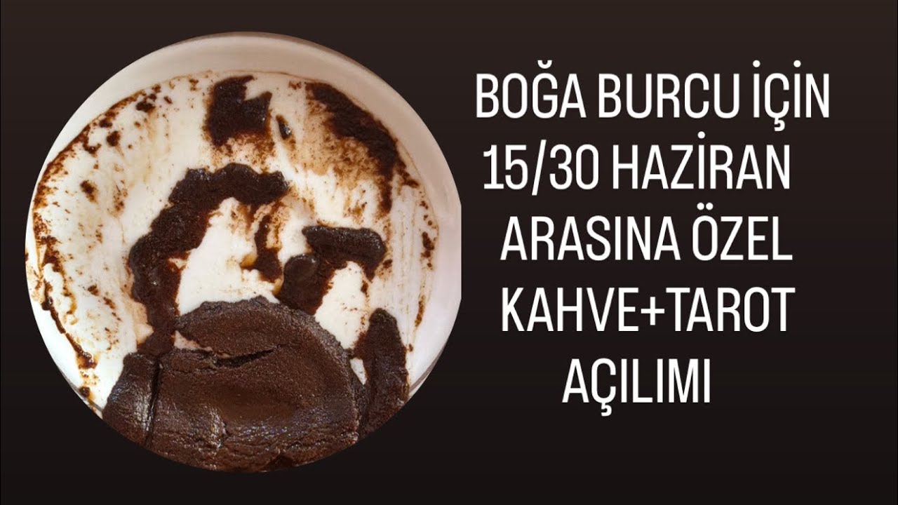 BOĞA BURCU İ&Ccedil;İN 15/30 HAZİRAN ARASINA &Ouml;ZEL KAHVE+TAROT A&Ccedil;ILIMI #boğaburcu #tarot #fal #kahvefalı 