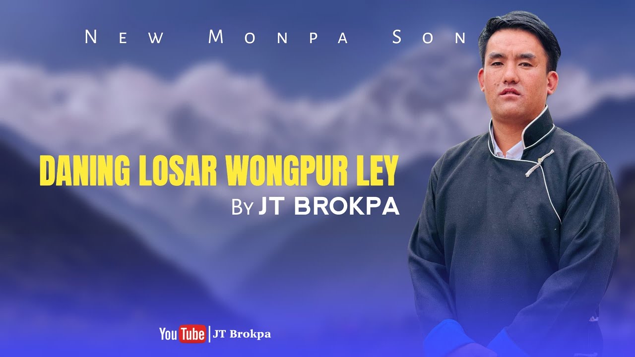 Daning losar wongpur lhey || New Monpa song 2025 || Singer JT Brokpa