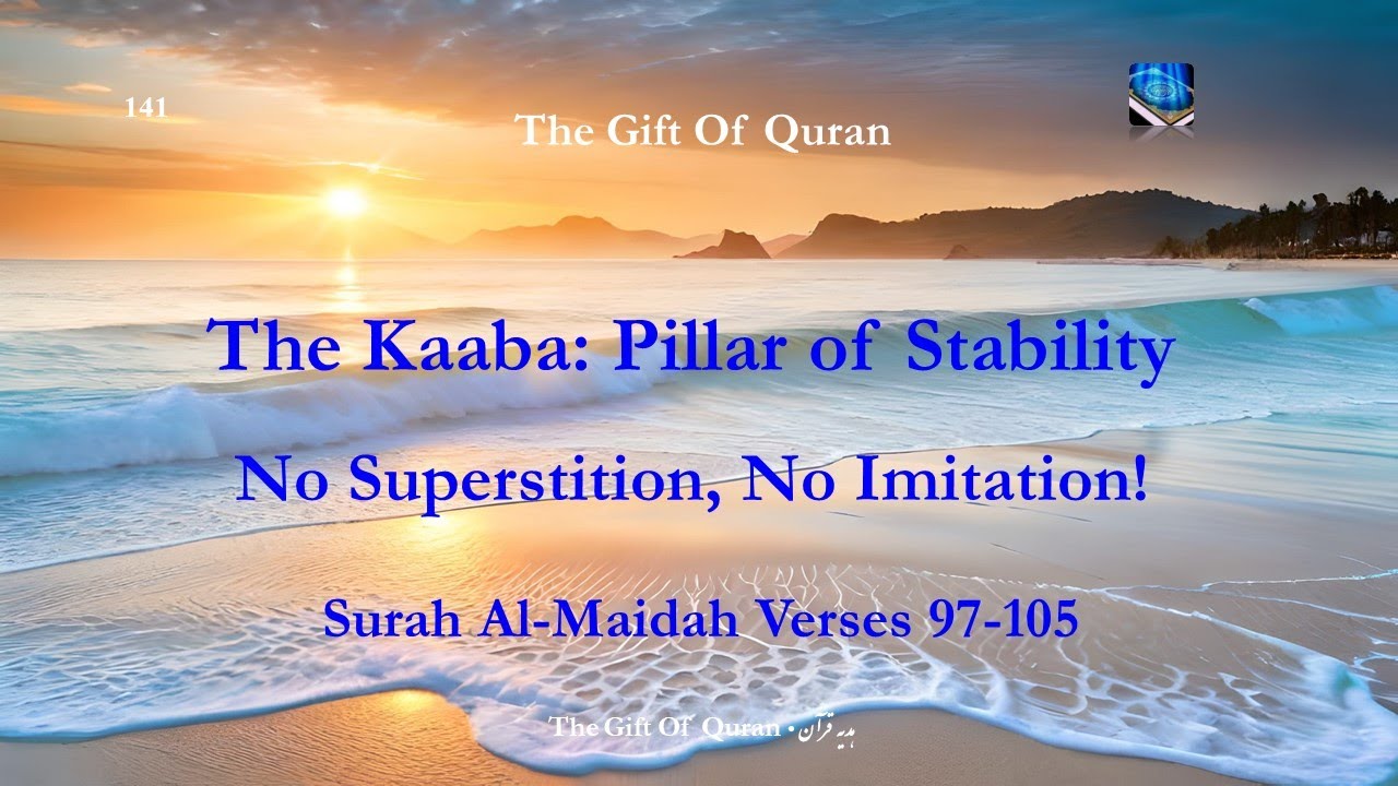A Key to Salvation: The Kaaba, Fear & Hope, Responsibility, Abandoning Superstition|Al-Maidah,97-105