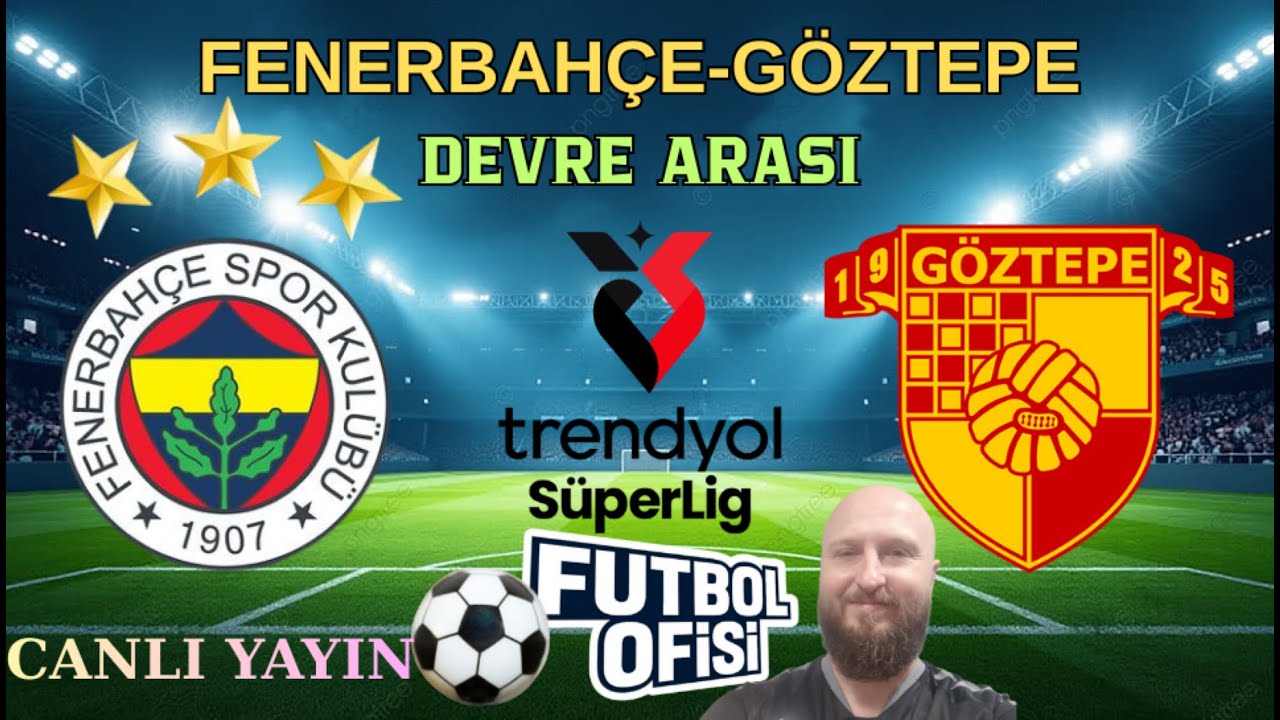 FENERBAHÇE - GÖZTEPE DEVRE ARASI CANLI YAYIN
