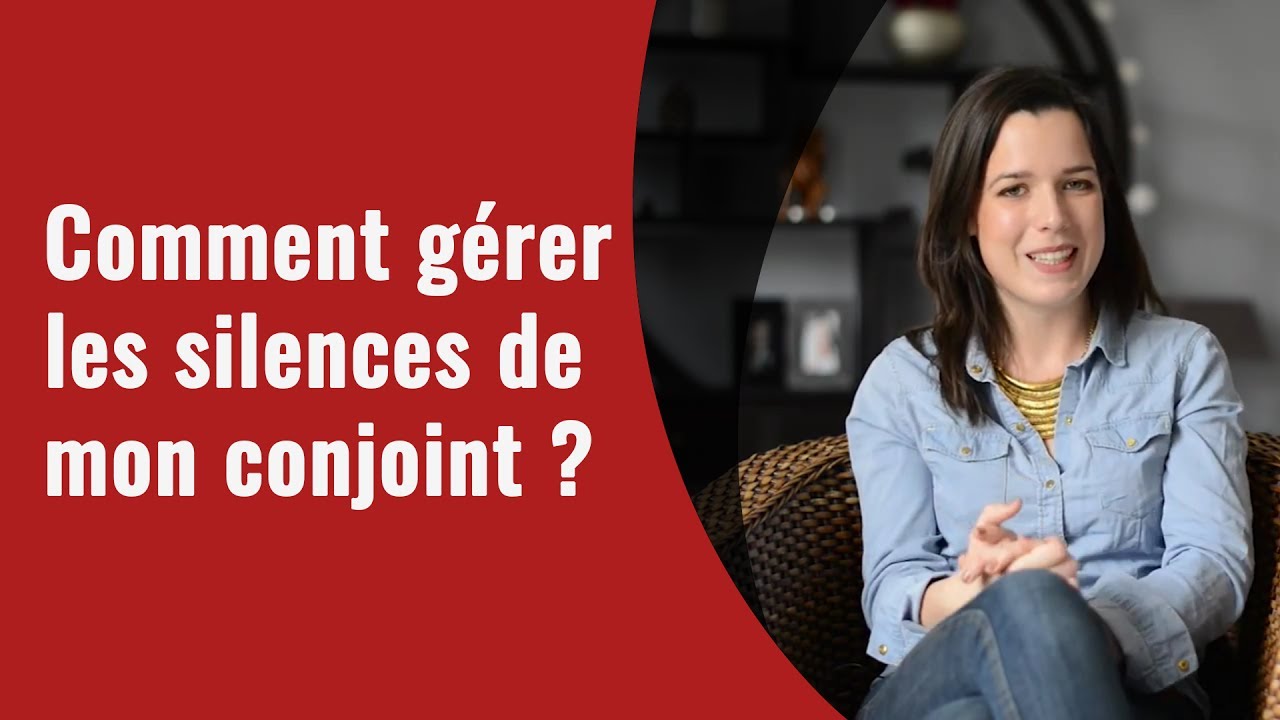 Comment gérer les silences de mon conjoint ?