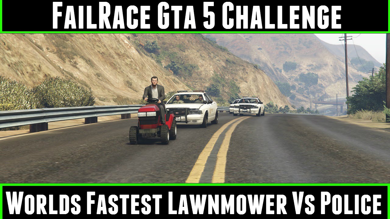 FailRace Gta 5 Challenge Worlds Fastest Lawnmower Vs Police
