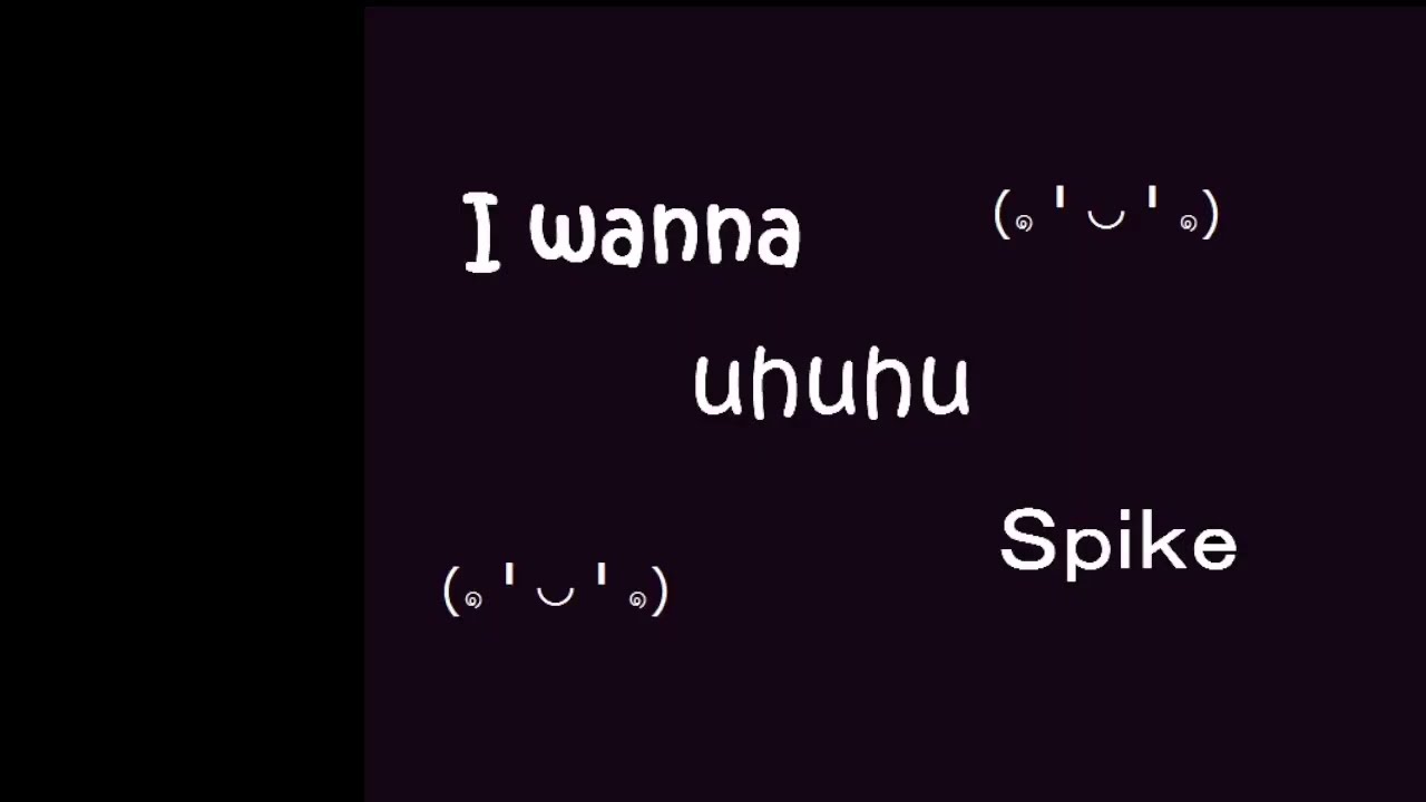 I Wanna Uhuhu Spike