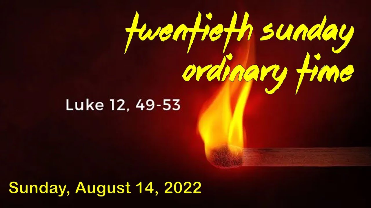 20th Sunday of Ordinary Time  (Sunday - August 14, 2022)