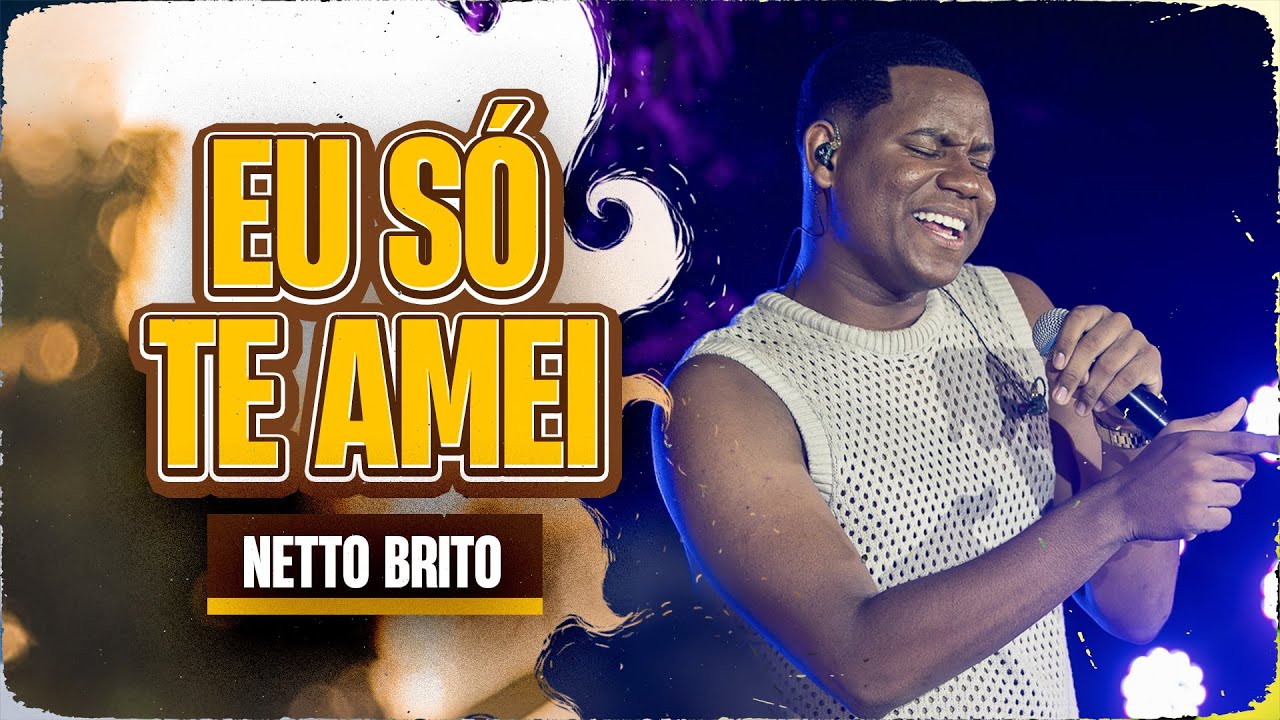 EU SÓ TE AMEI - Netto Brito | Pra Encher e Derramar 3.0