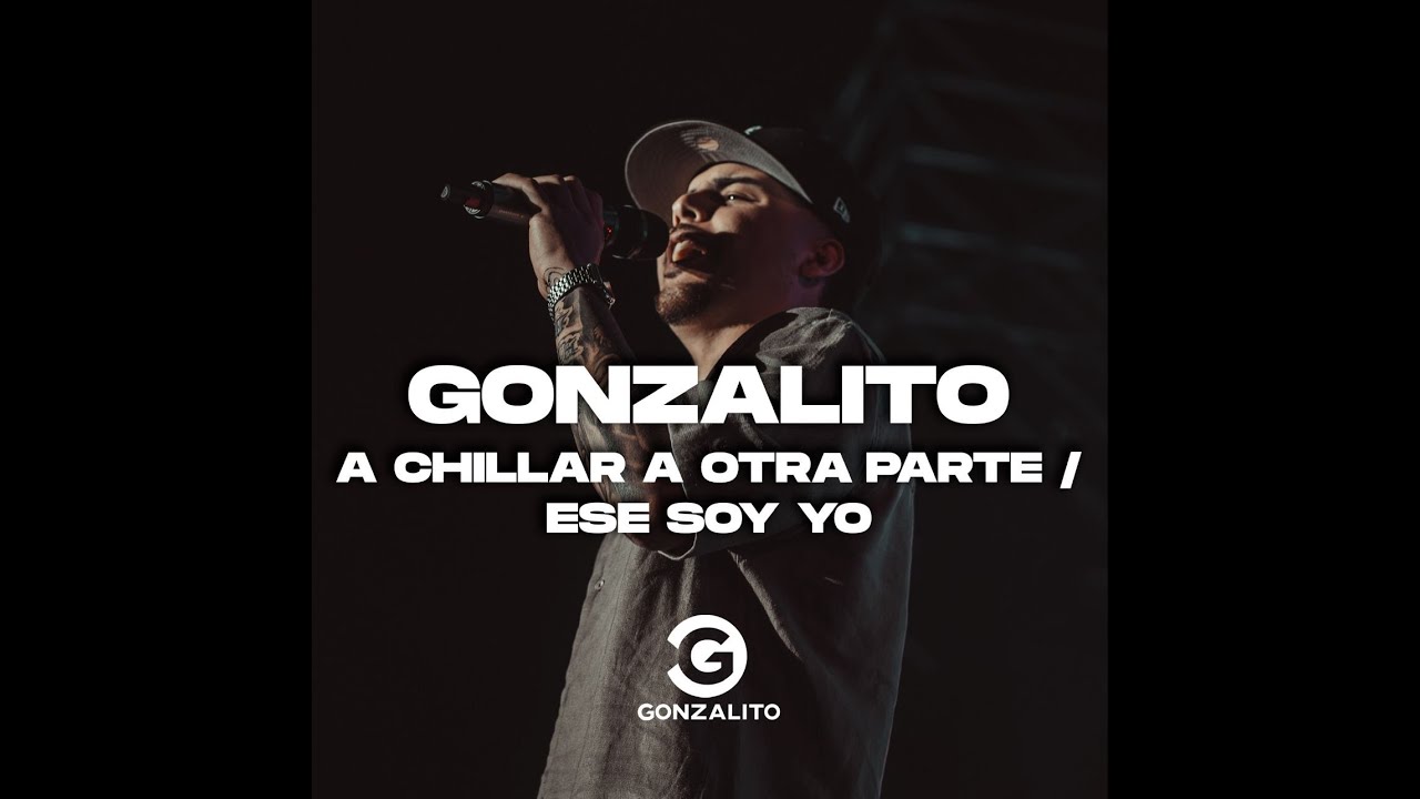 GONZALITO - A CHILLAR A OTRA PARTE - ESE SOY YO
