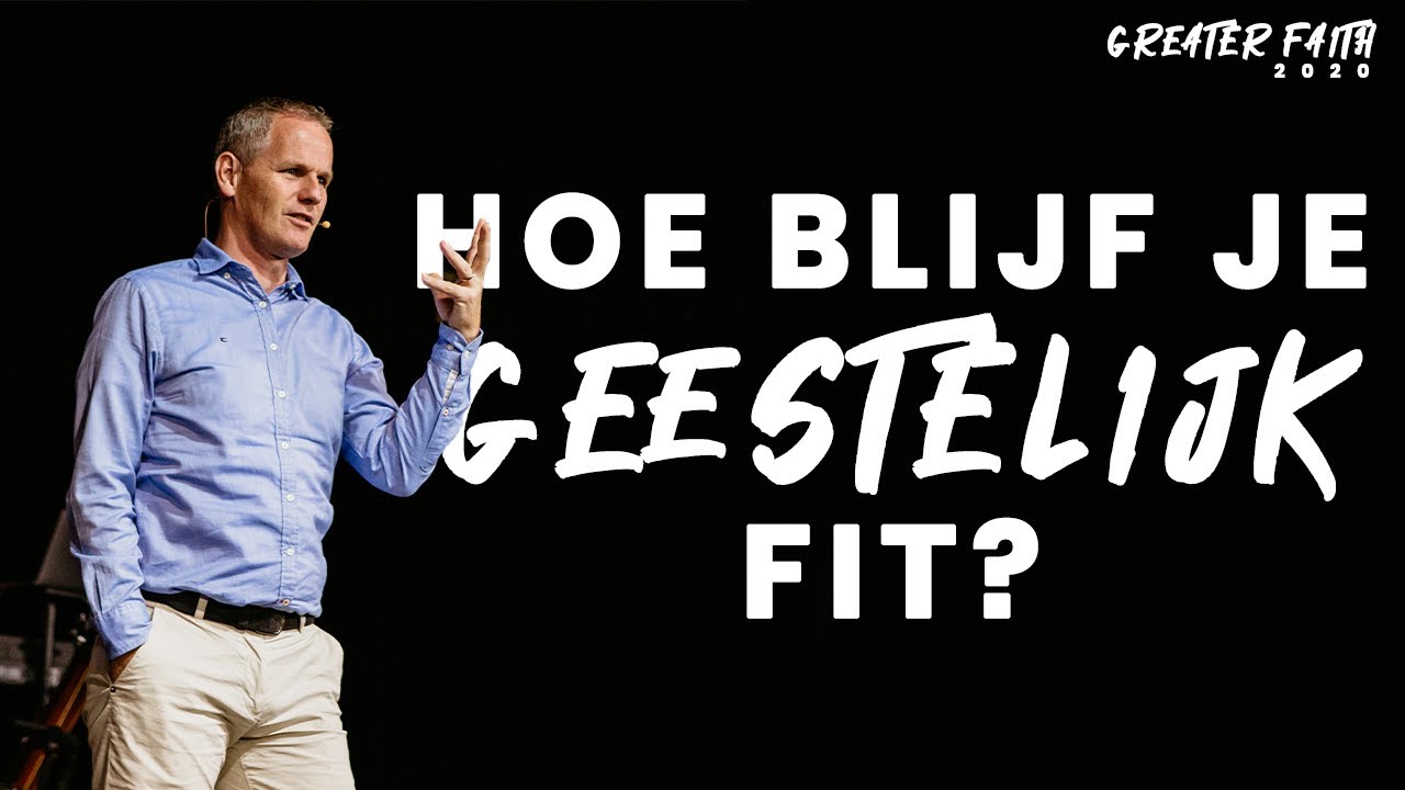 Hoe blijf je geestelijk fit? - Greater Faith Conference - Michiel Koelewijn