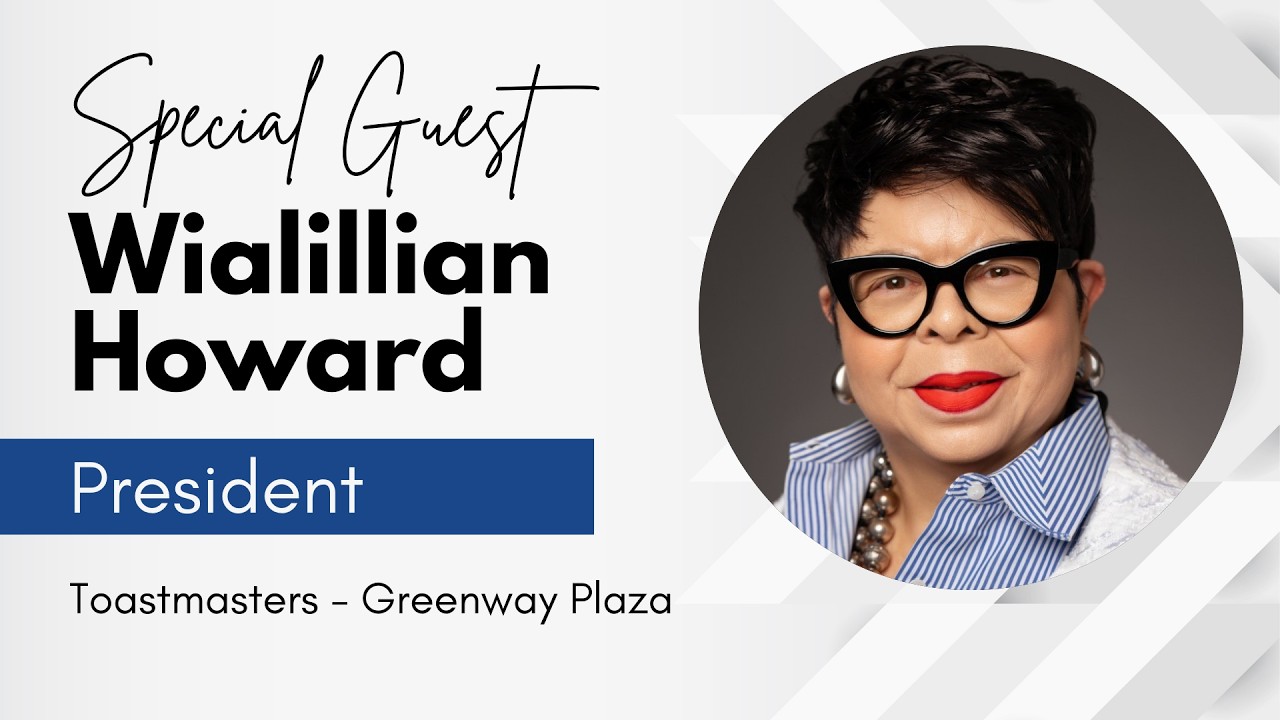 Special Guest: Wialillian Howard, President - Toastmasters Greenway Plaza