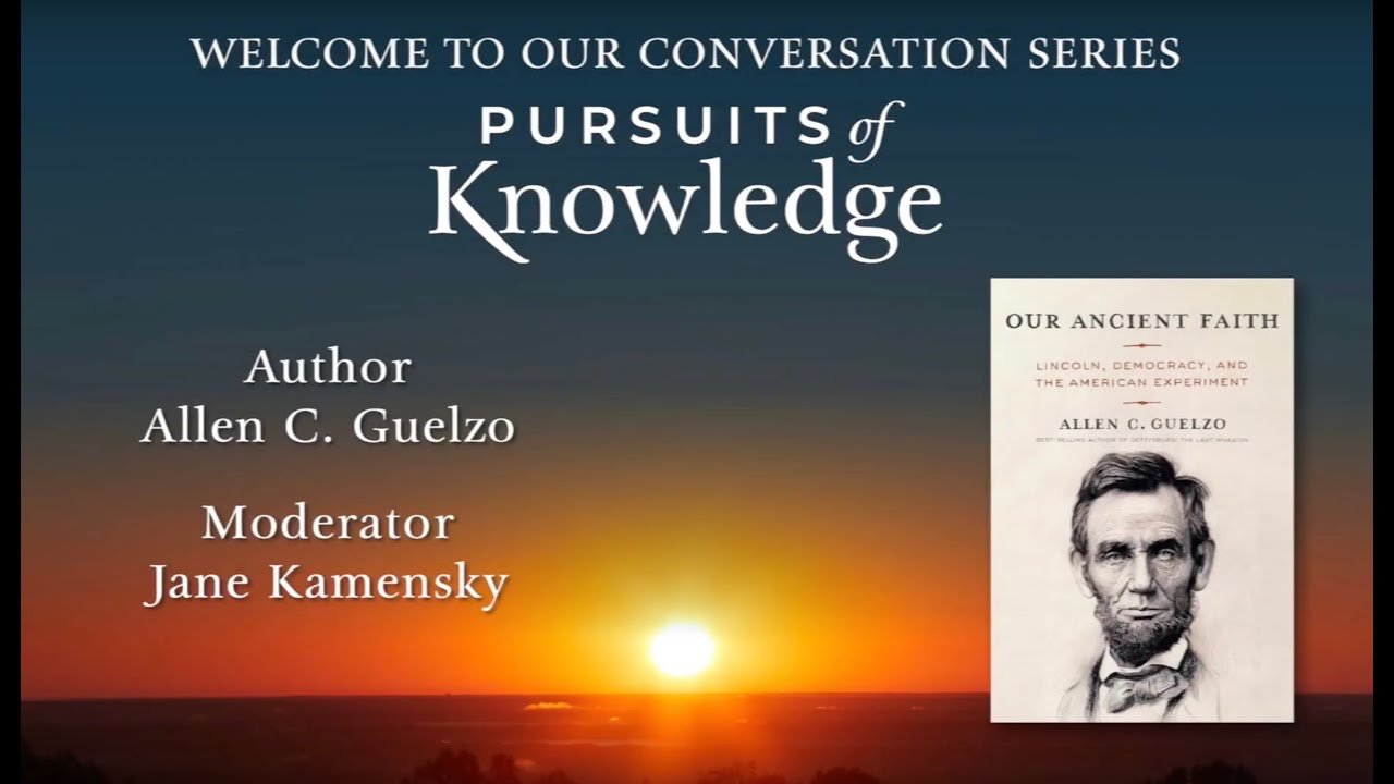 Pursuits of Knowledge - Our Ancient Faith: Lincoln, Democracy, and the American Experiment