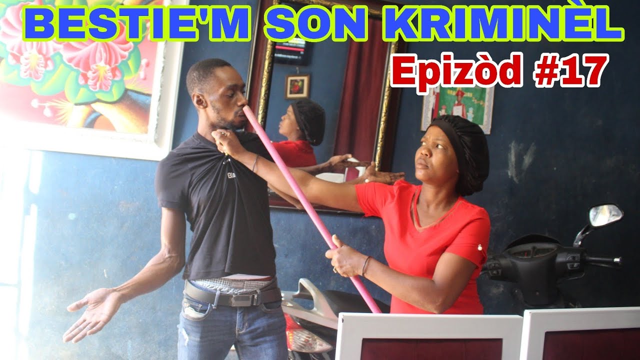 BESTIE'M SON KRIMINÈL Epizòd #17 / kay jhonn lan cho !!