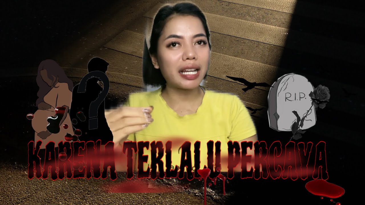 KARNA TERLALU PERCAYA ( bagian 1 )