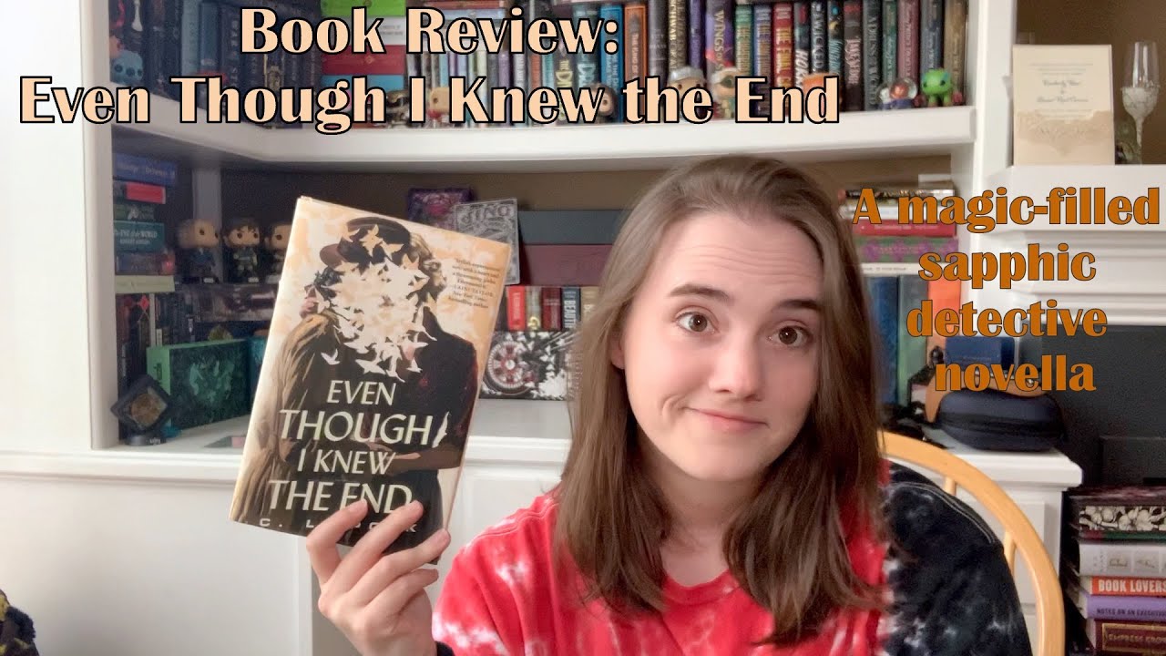 Book Review: Even Though I Knew the End || A magical sapphic detective novella!!!