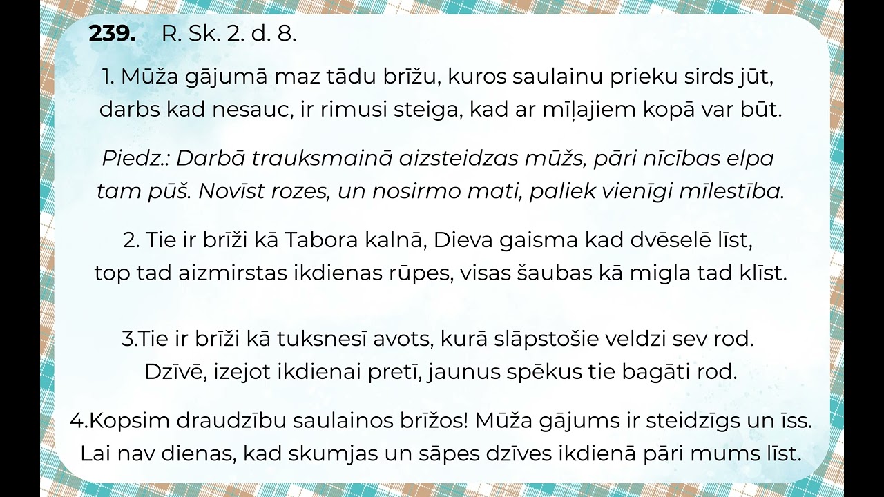 239. Mūža gājumā maz tādu brīžu