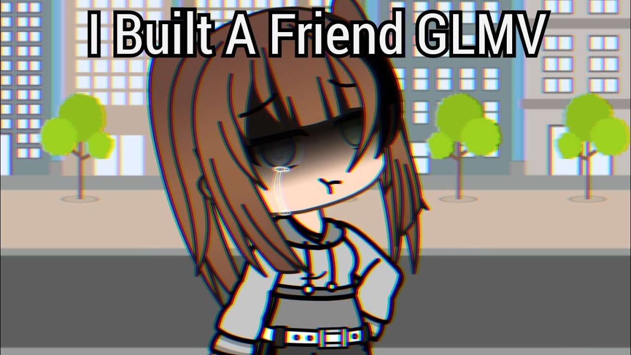I Built A Friend  ||GLMV by Blistterr