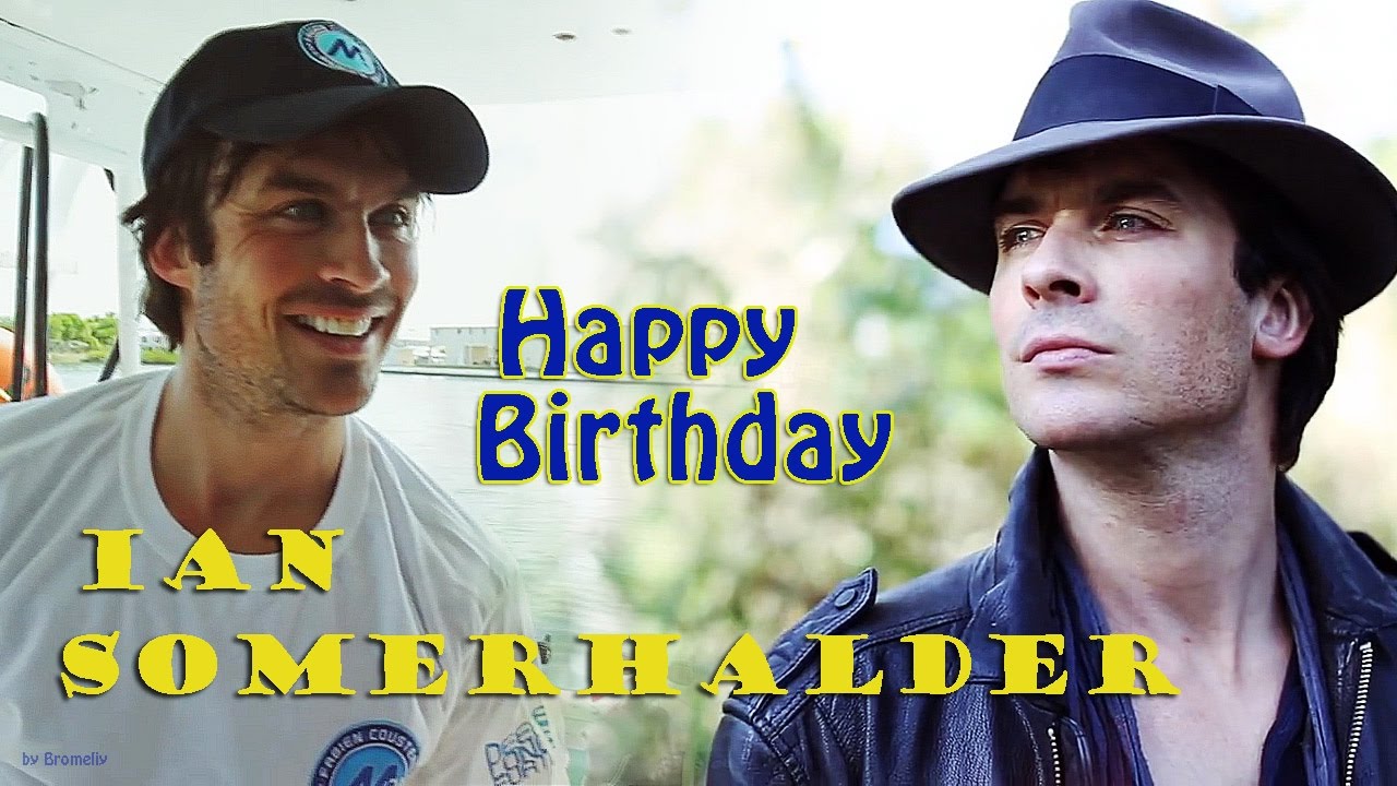 Happy Birthday Ian Somerhalder