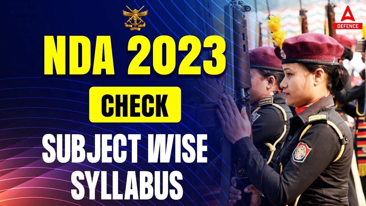 NDA 1 2023 ( CHECK SUBJECT WISE SYLLABUS) | NDA Notification 2023 | NDA Syllabus 2023