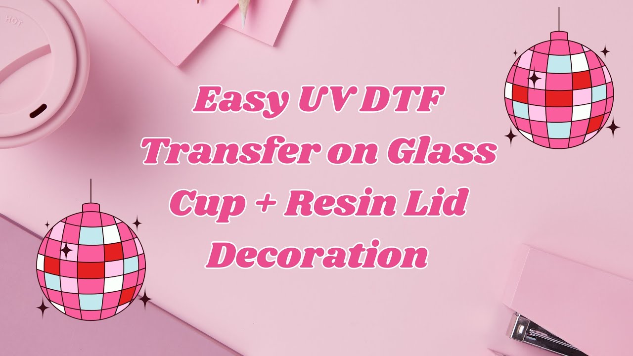 Easy UV DTF Transfer on Glass Cup + Resin Lid Decoration