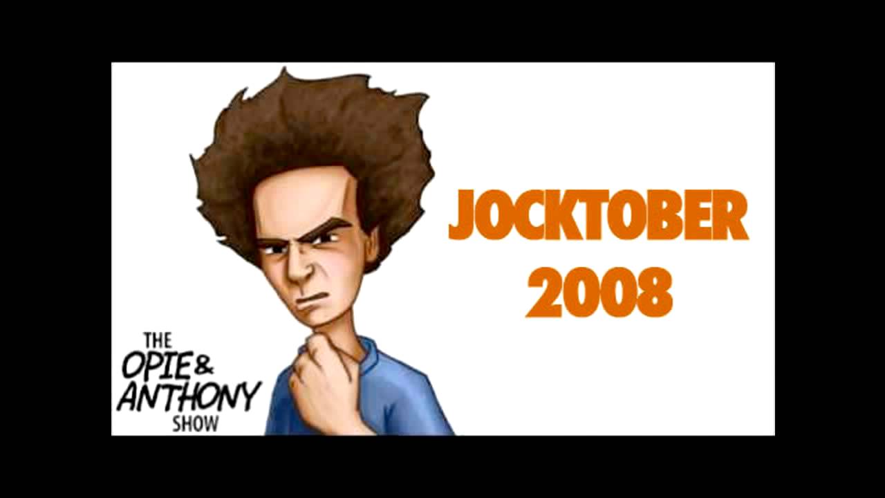 Opie and Anthony - Jocktober - 10/02/08 The People's Morning Show