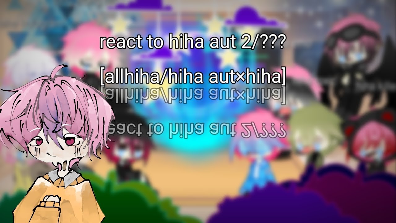 [REATC TO HIHA AUT/ALLHIHA]-allhiha/hiha aut×hiha_cấm xem chùa.