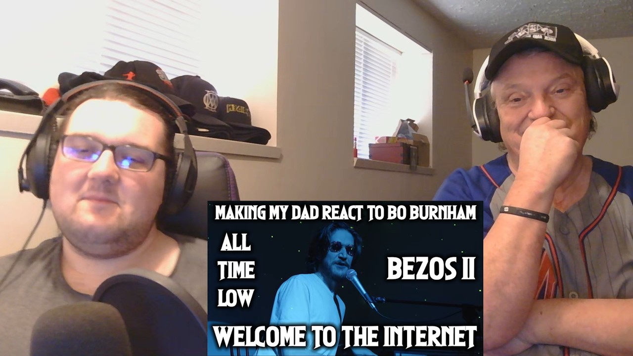 MAKING MY DAD REACT TO BO BURNHAM - All Time Low, Welcome To The Internet, & Bezos II