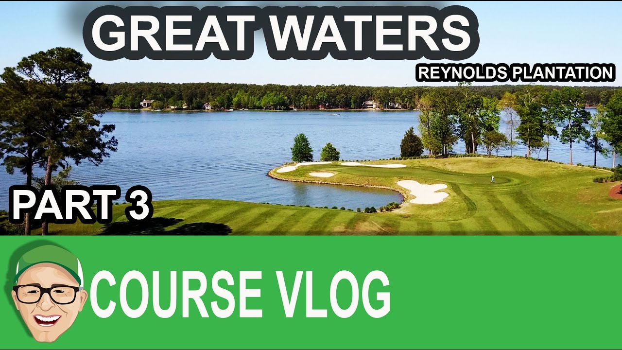 Great Waters GC - Reynolds Plantation Part 3