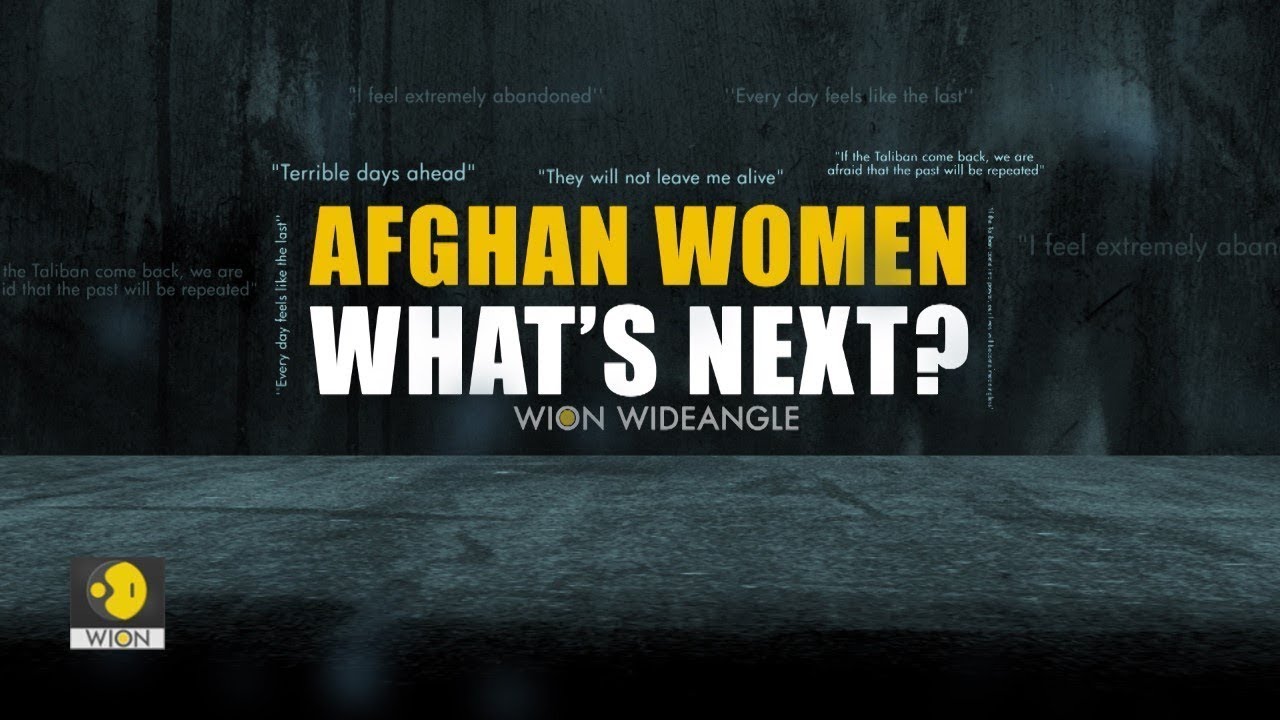 WION WIDEANGLE: AFGHAN WOMEN: WHAT'S NEXT?