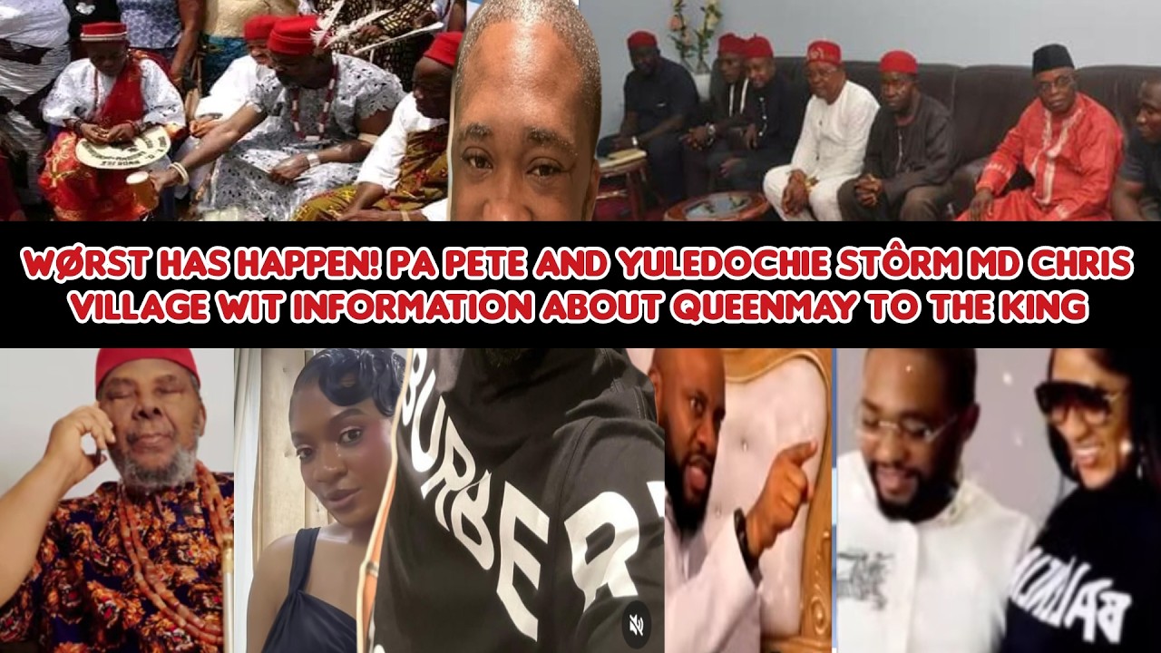 Pa Pete and YulEdochie stôrm Md Chris village wit informatio abt QueenMay 2 d King